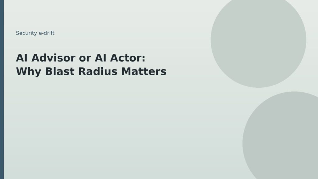 AI advisor or AI actor — blast radius
